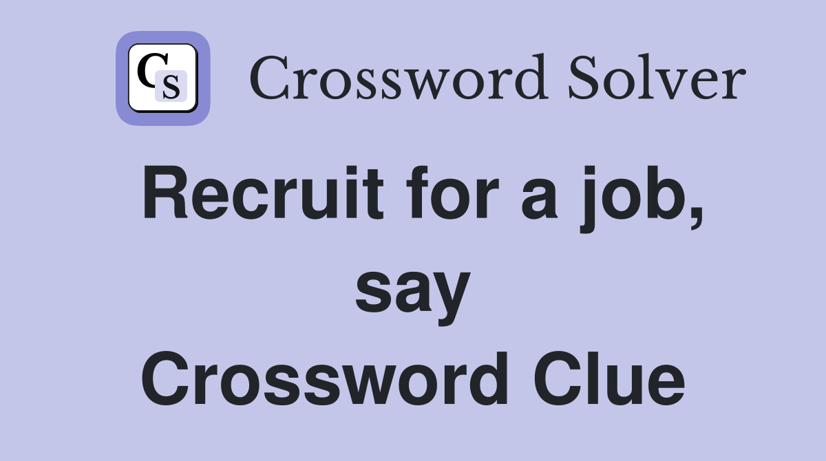 Recruit for a job, say Crossword Clue