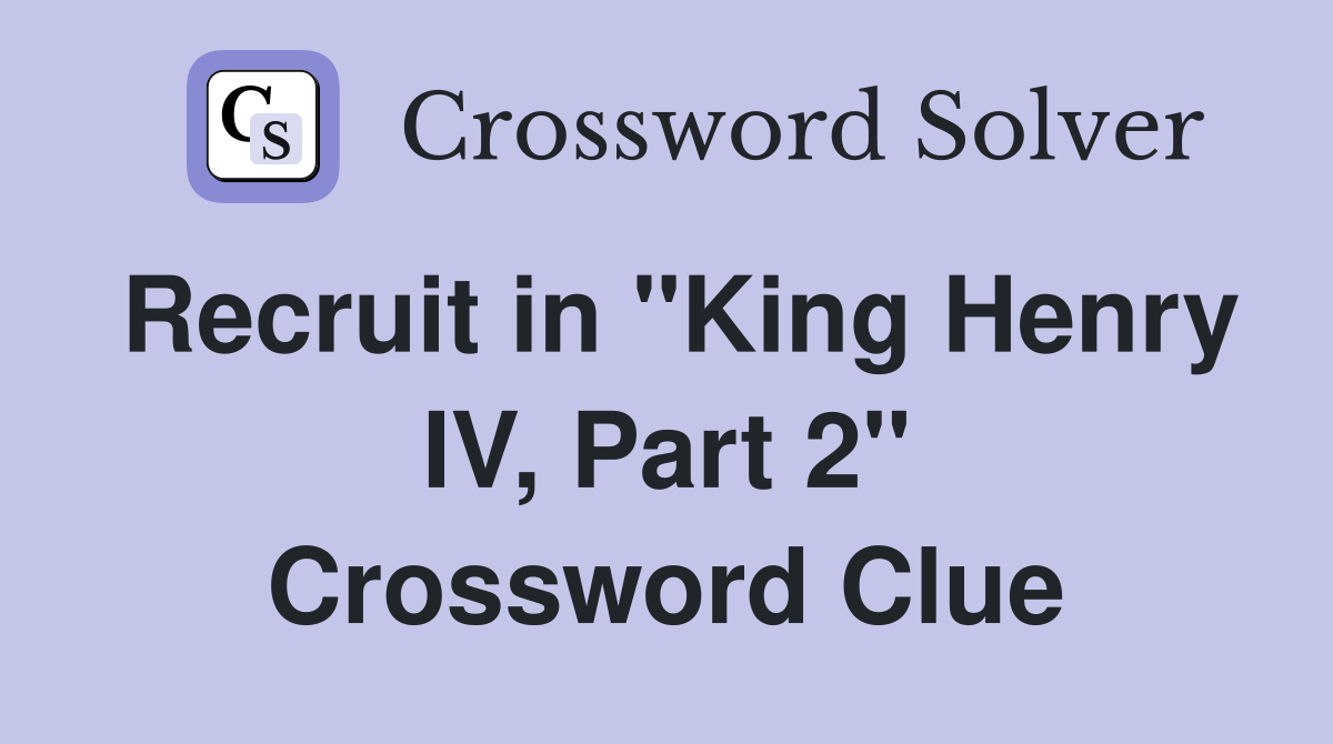 Recruit in "King Henry IV, Part 2" Crossword Clue