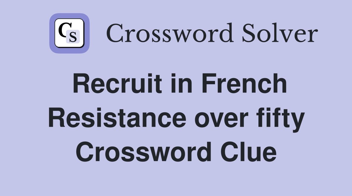 Recruit in French Resistance over fifty Crossword Clue