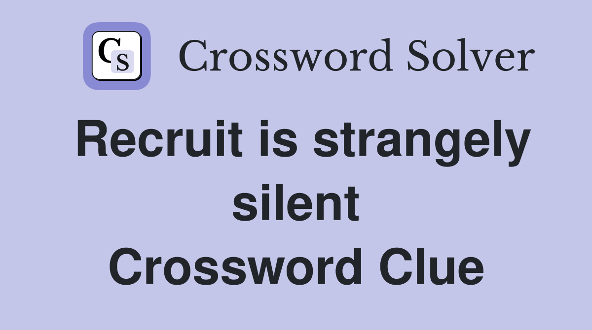 Recruit is strangely silent Crossword Clue