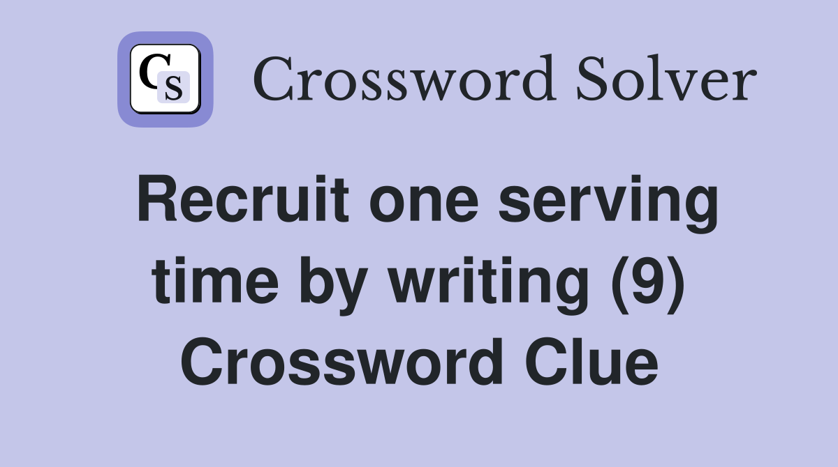 Recruit one serving time by writing (9) Crossword Clue