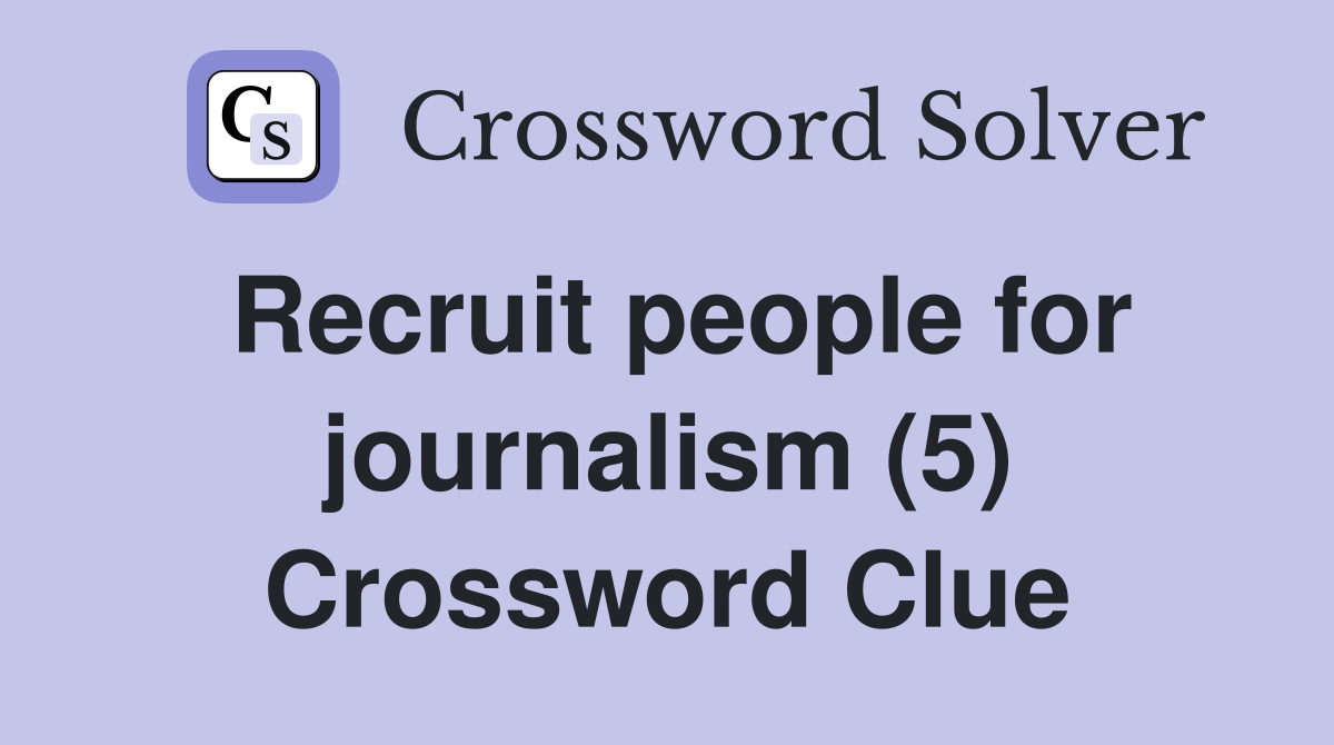 Recruit people for journalism (5) Crossword Clue
