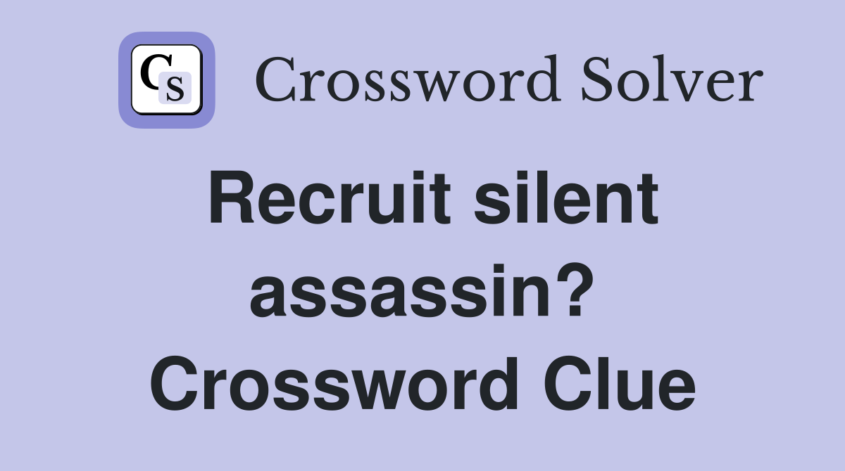 Recruit silent assassin? Crossword Clue