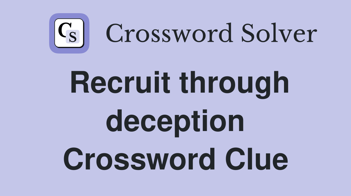 Recruit through deception Crossword Clue