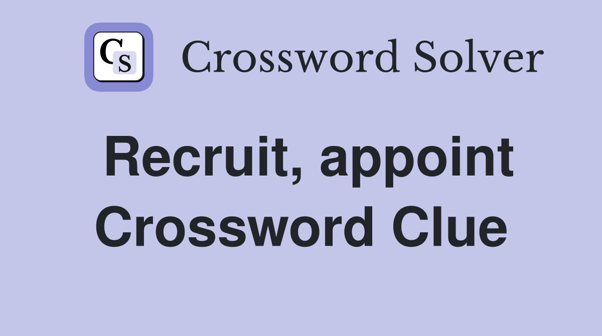 Recruit, appoint Crossword Clue