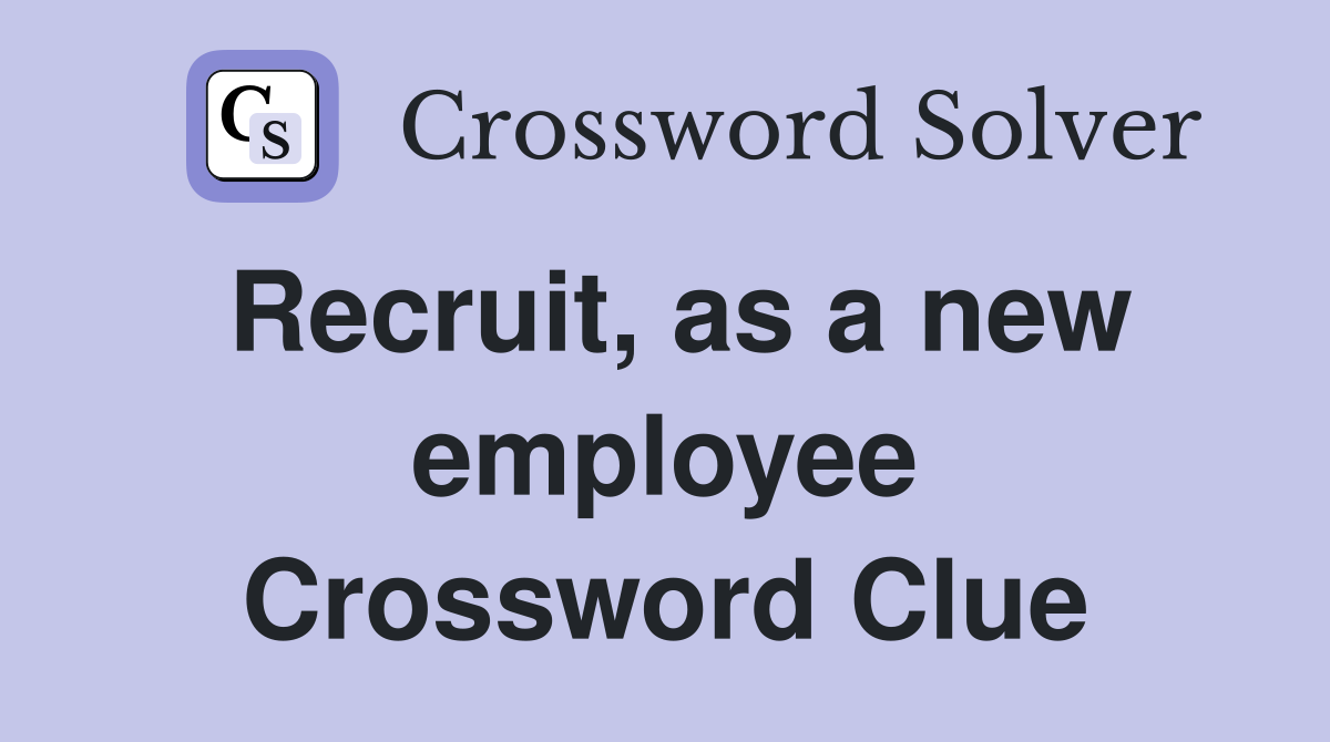 Recruit, as a new employee Crossword Clue