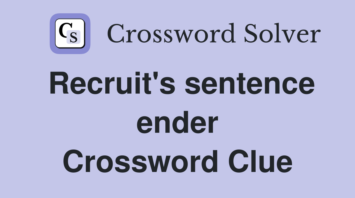 Recruit's sentence ender Crossword Clue