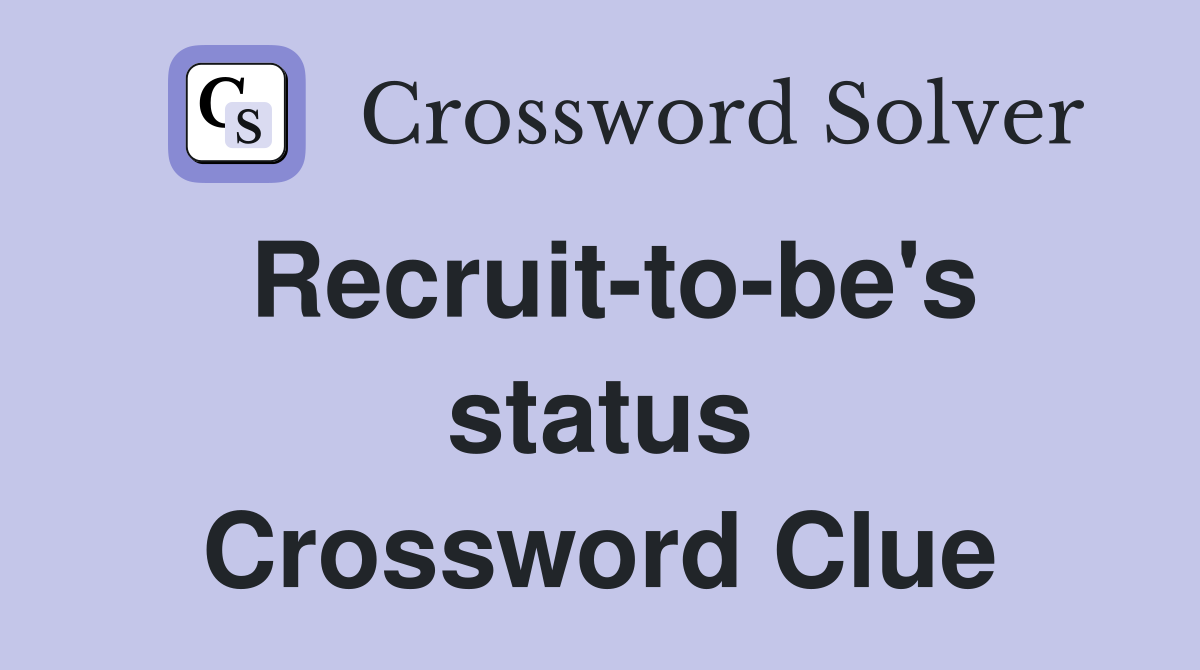 Recruit-to-be's status Crossword Clue