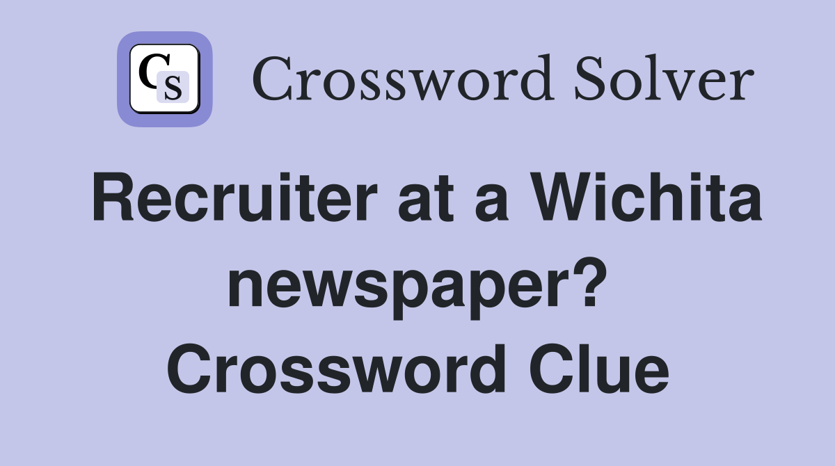 Recruiter at a Wichita newspaper? Crossword Clue