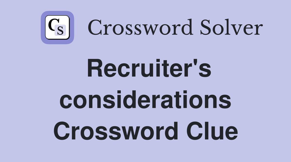 Recruiter's considerations Crossword Clue