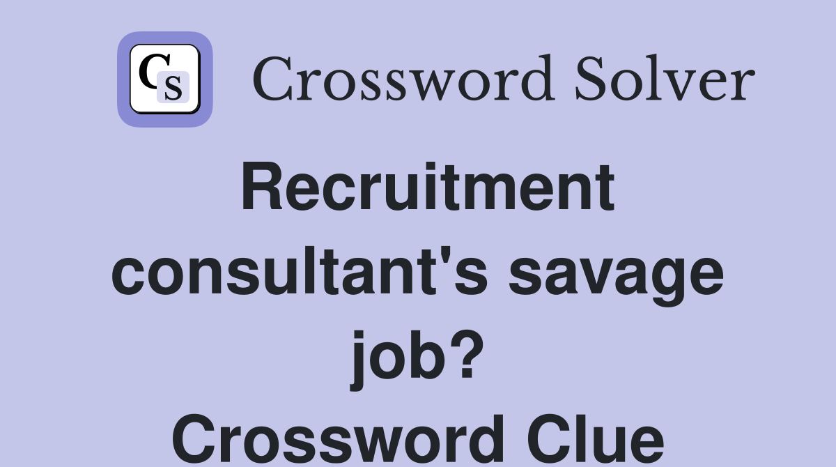 Recruitment consultant's savage job? Crossword Clue