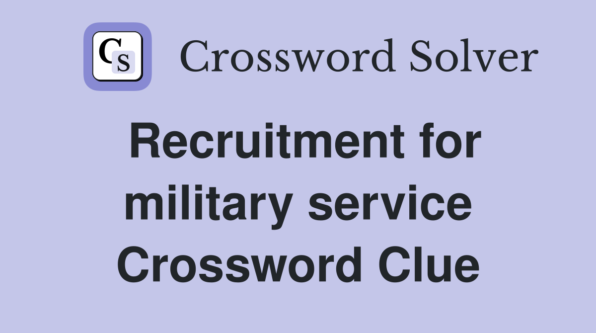 Recruitment for military service Crossword Clue