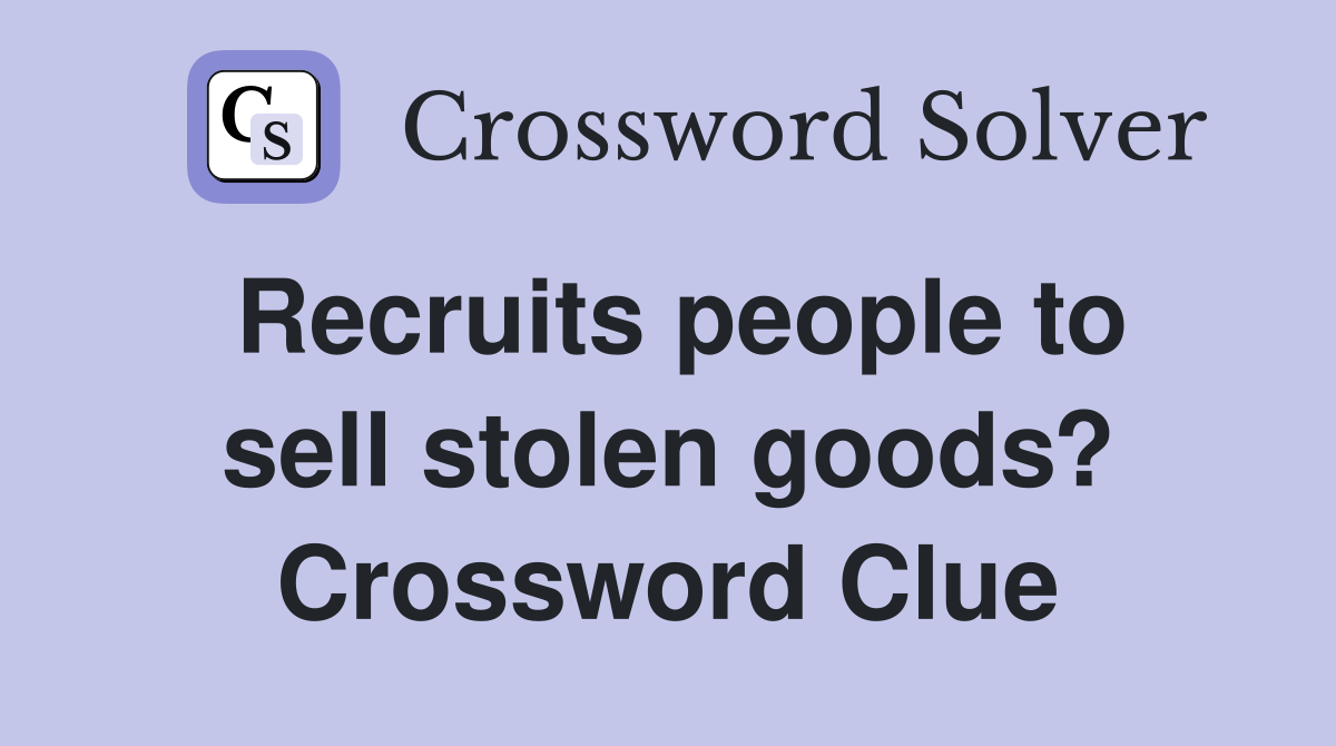 Recruits people to sell stolen goods? Crossword Clue
