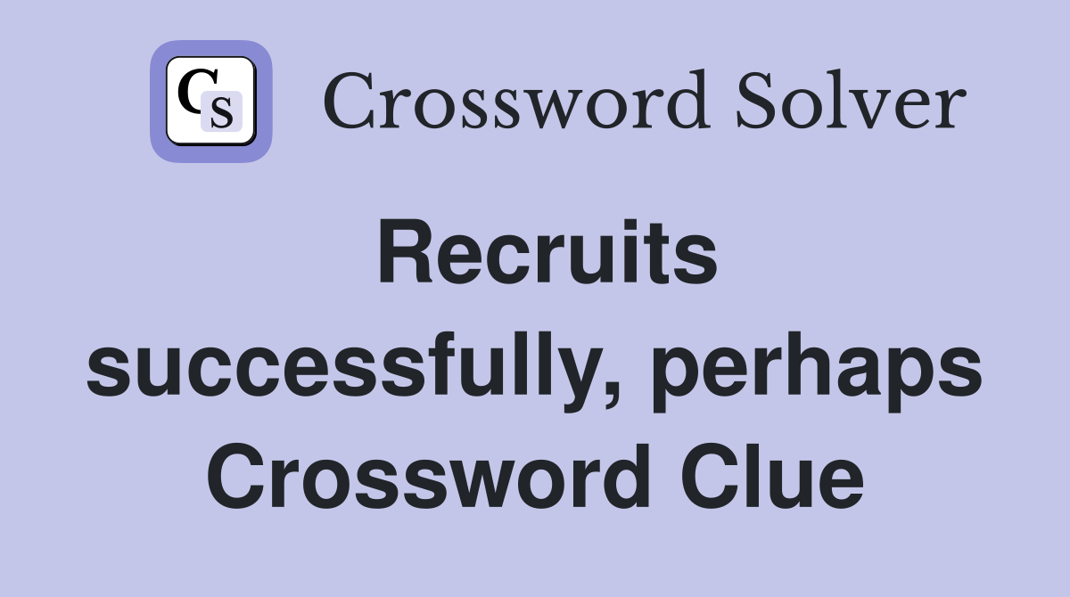 Recruits successfully, perhaps Crossword Clue