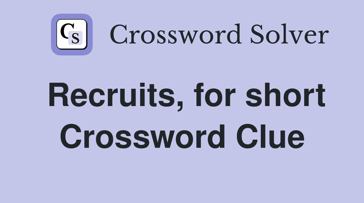 Recruits, for short Crossword Clue
