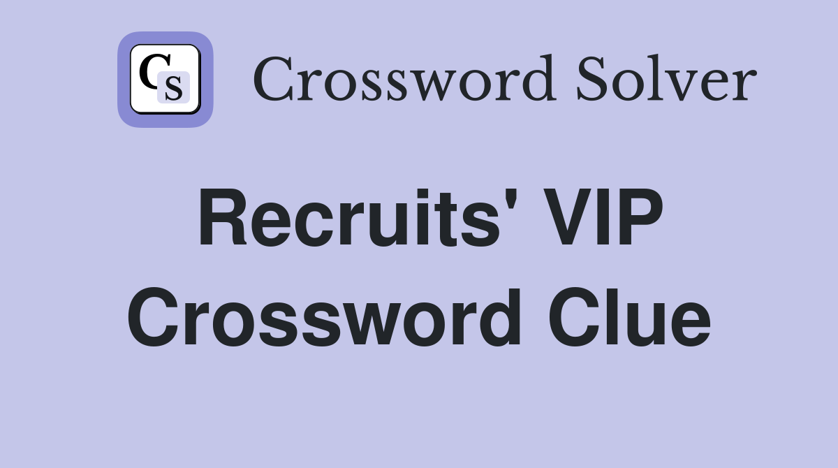 Recruits' VIP Crossword Clue