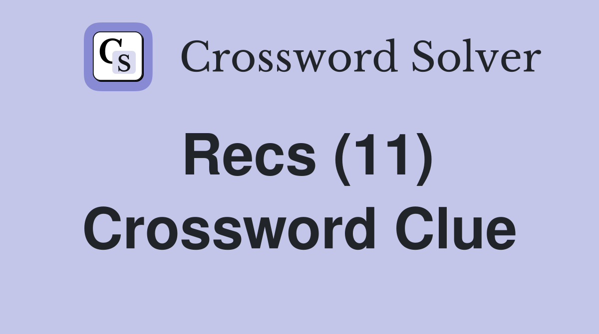 Recs (11) Crossword Clue