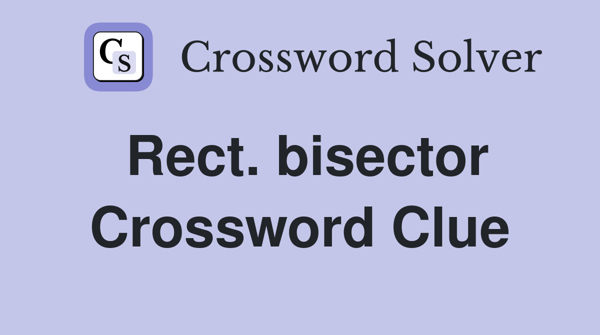 Rect. bisector Crossword Clue