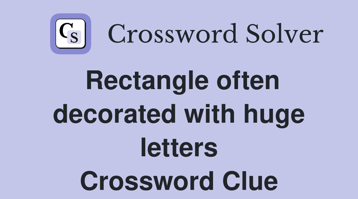 Rectangle often decorated with huge letters Crossword Clue
