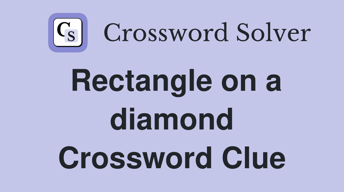 Rectangle on a diamond Crossword Clue