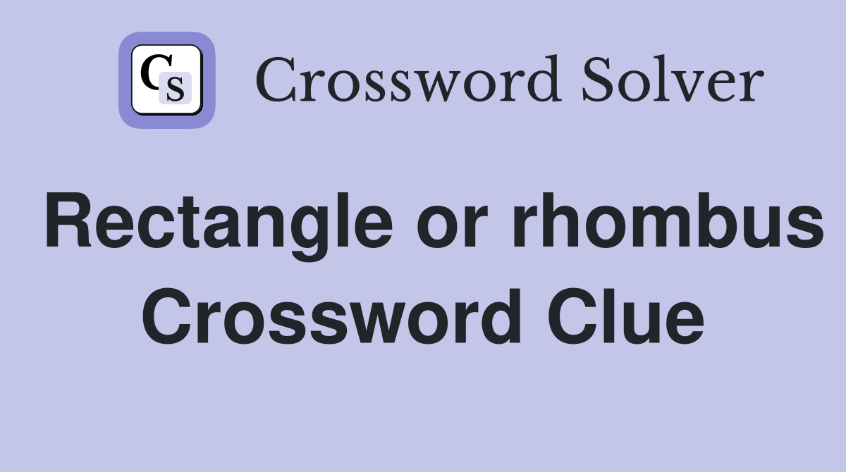 Rectangle or rhombus Crossword Clue