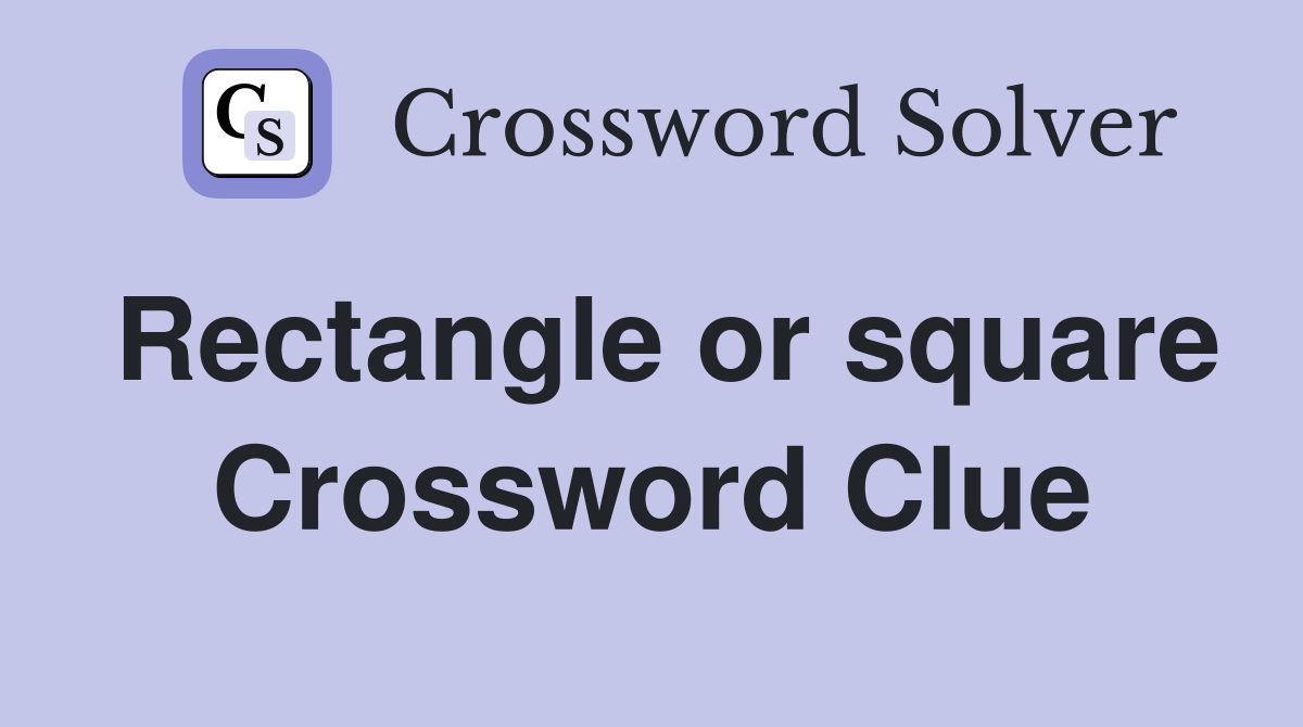 Rectangle or square Crossword Clue