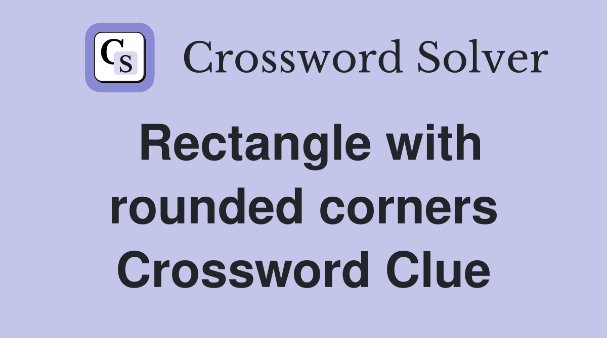 Rectangle with rounded corners Crossword Clue