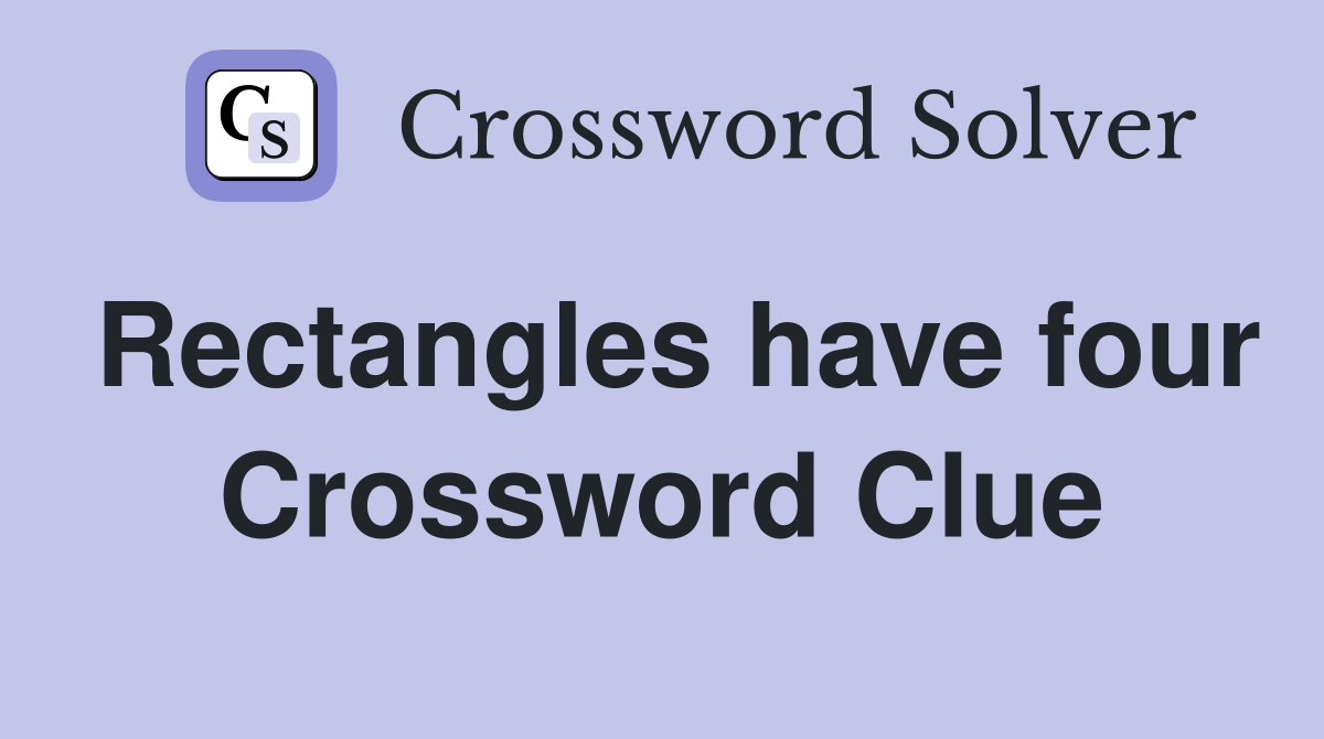 Rectangles have four Crossword Clue