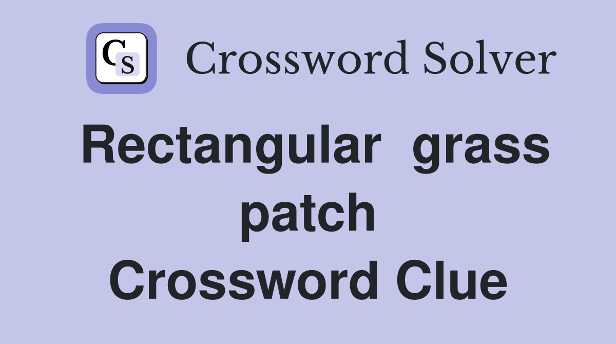 Rectangular  grass patch Crossword Clue