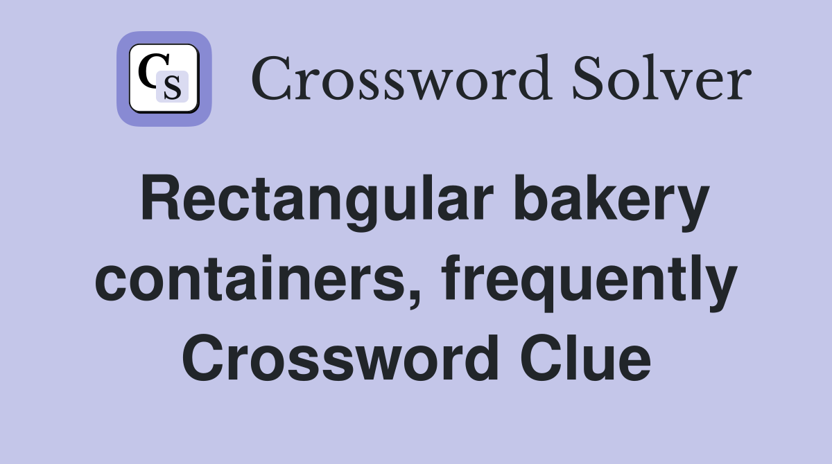 Rectangular bakery containers, frequently Crossword Clue
