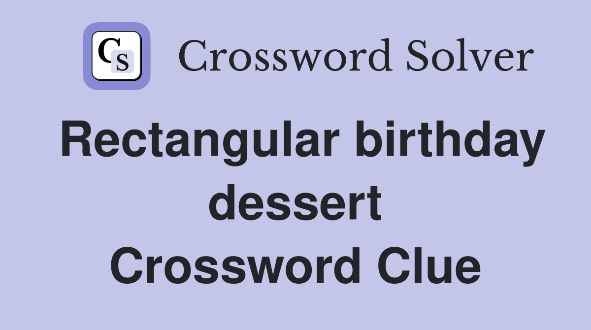Rectangular birthday dessert Crossword Clue