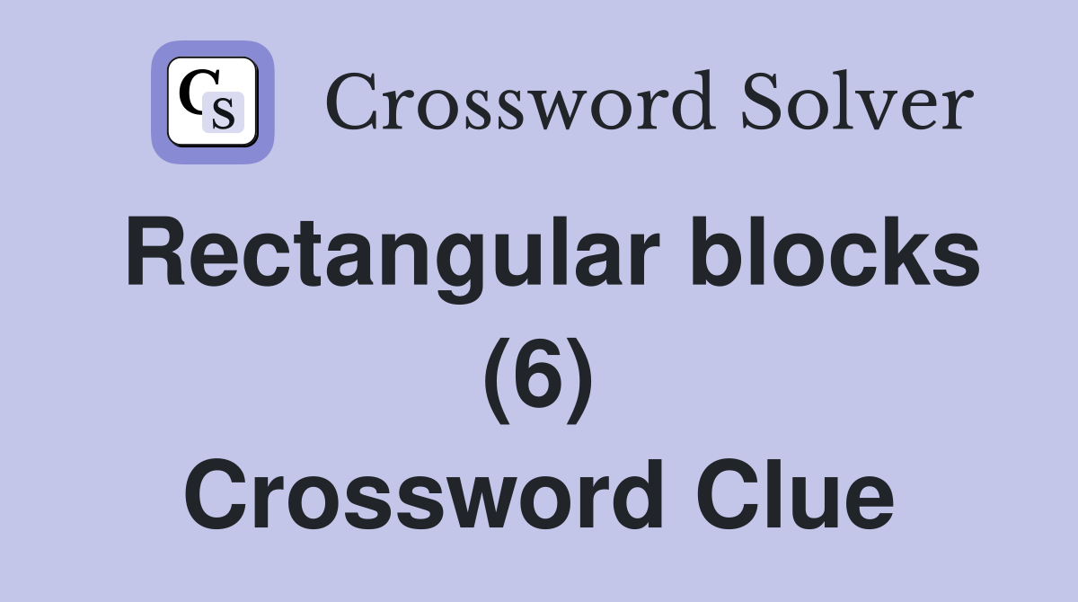 Rectangular blocks (6) Crossword Clue