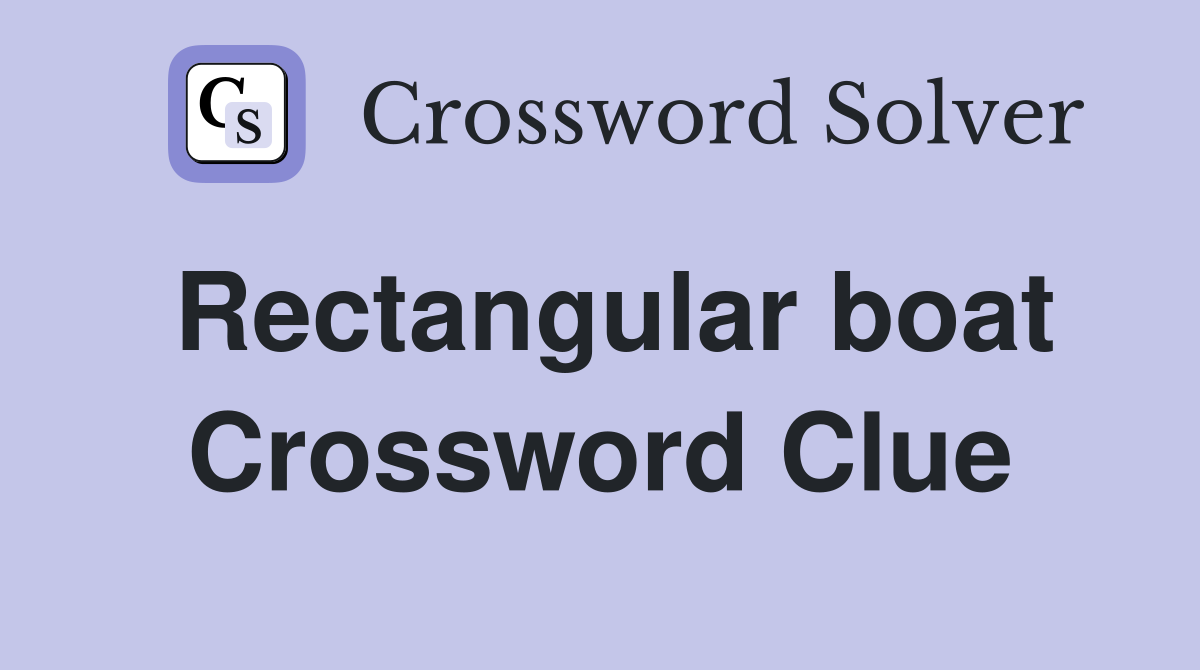Rectangular boat Crossword Clue