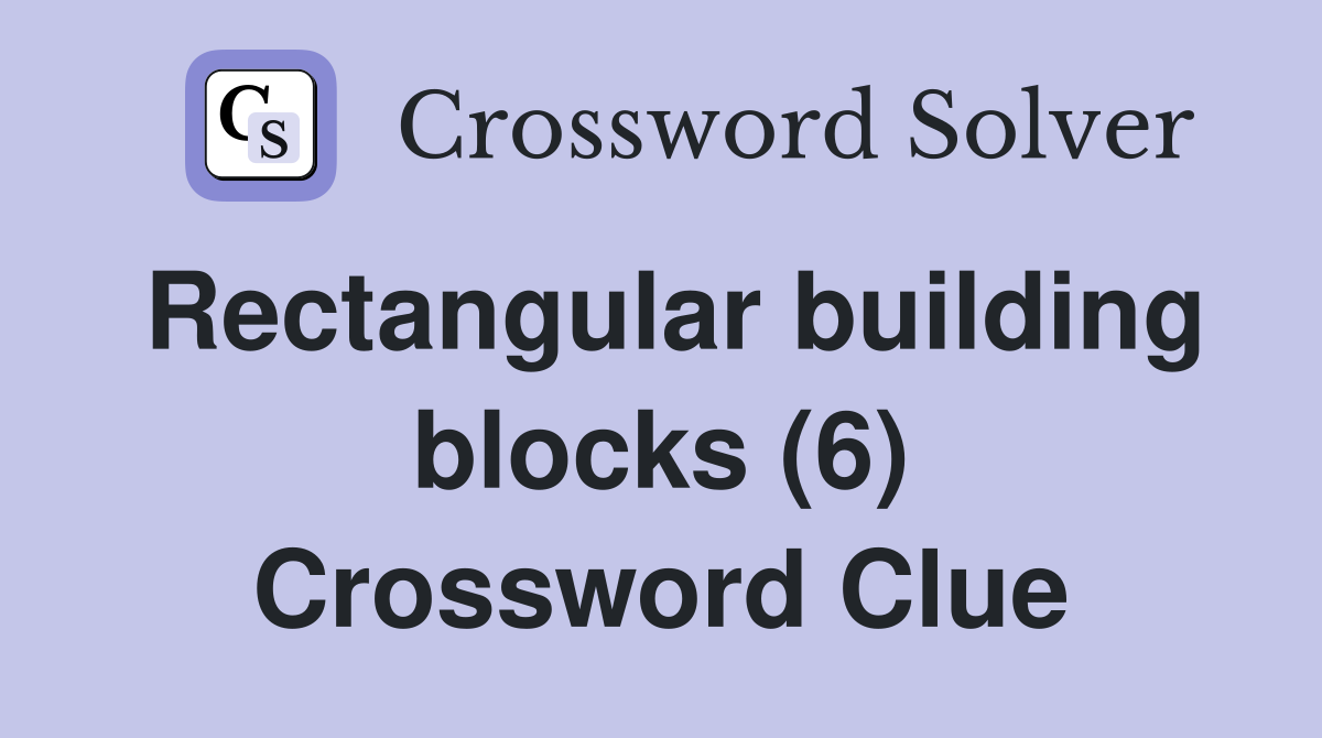 Rectangular building blocks (6) Crossword Clue