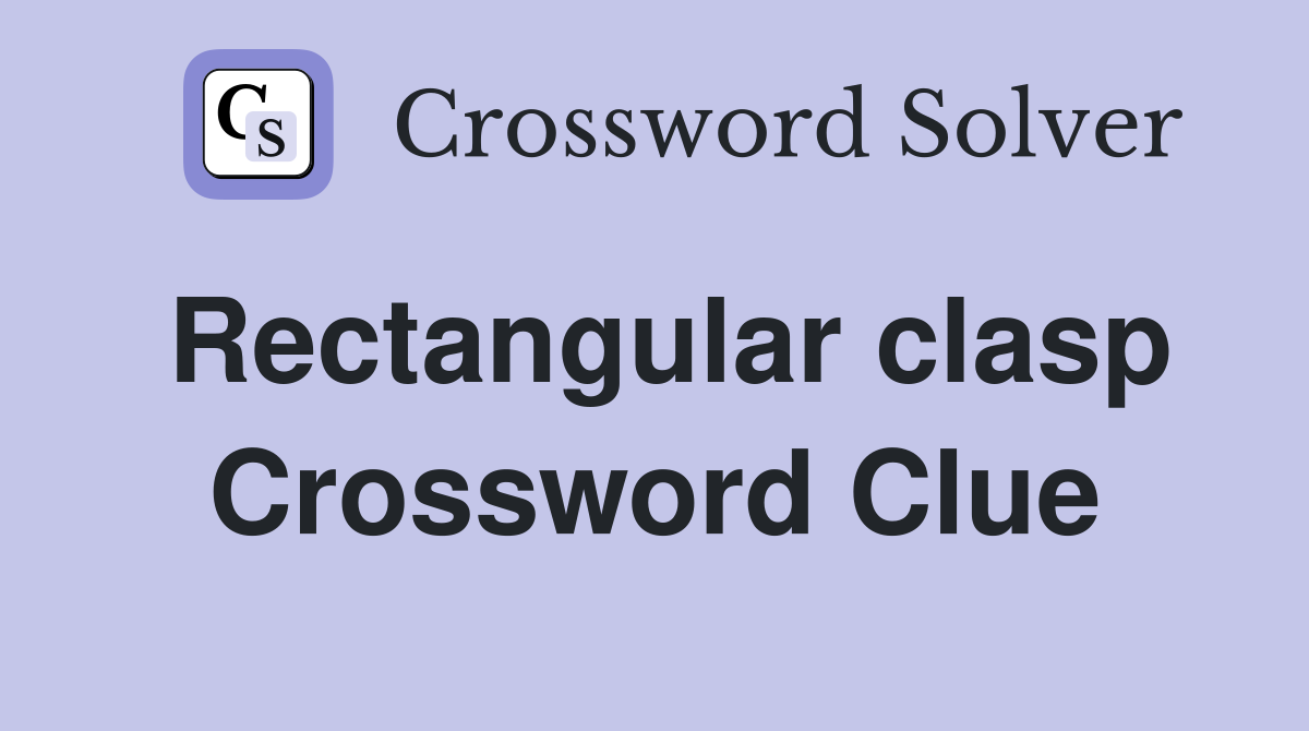 Rectangular clasp Crossword Clue