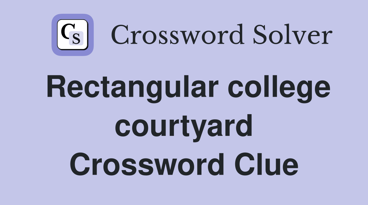 Rectangular college courtyard Crossword Clue