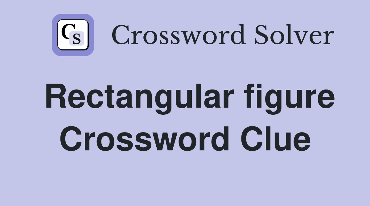 Rectangular figure Crossword Clue