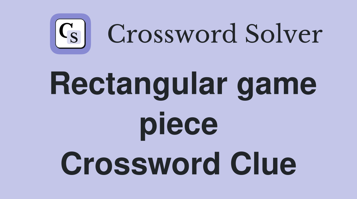 Rectangular game piece Crossword Clue