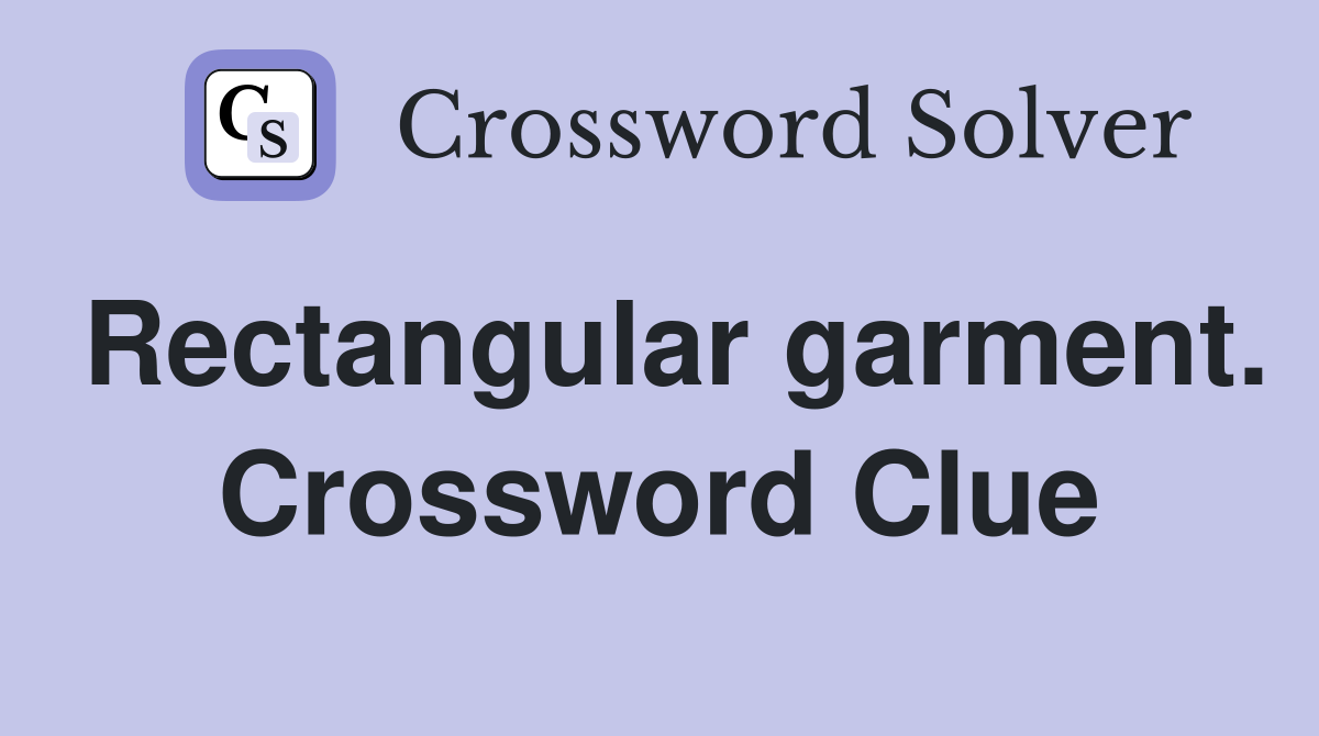Rectangular garment. Crossword Clue