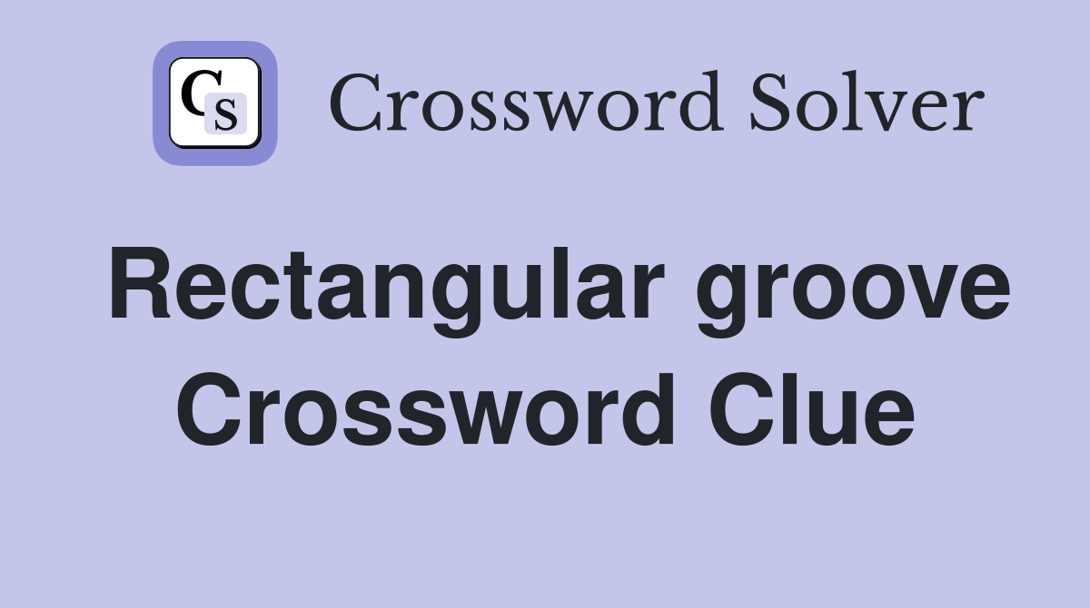 Rectangular groove Crossword Clue