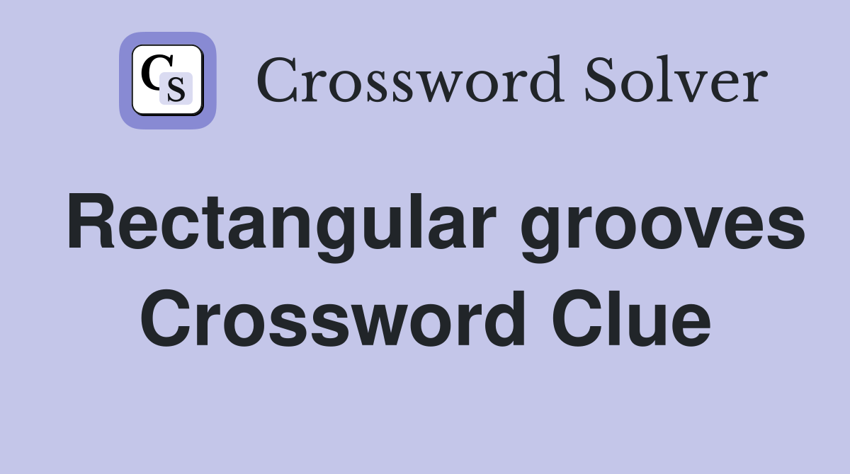 Rectangular grooves Crossword Clue