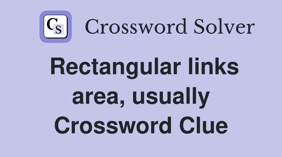 Rectangular links area, usually Crossword Clue