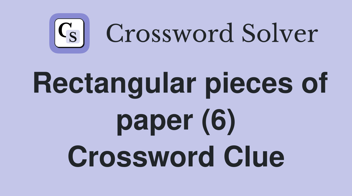Rectangular pieces of paper (6) Crossword Clue