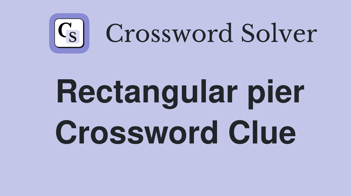 Rectangular pier Crossword Clue