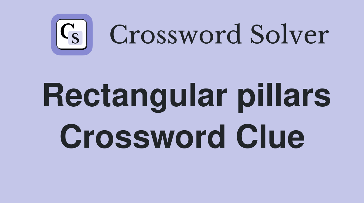 Rectangular pillars Crossword Clue
