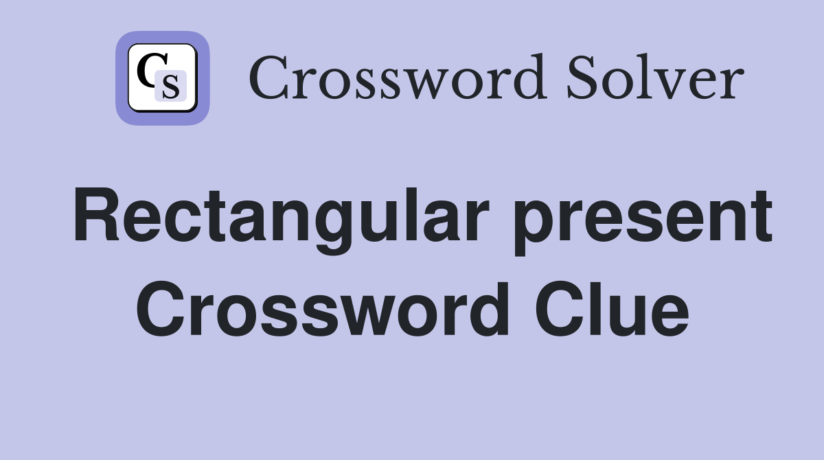 Rectangular present Crossword Clue