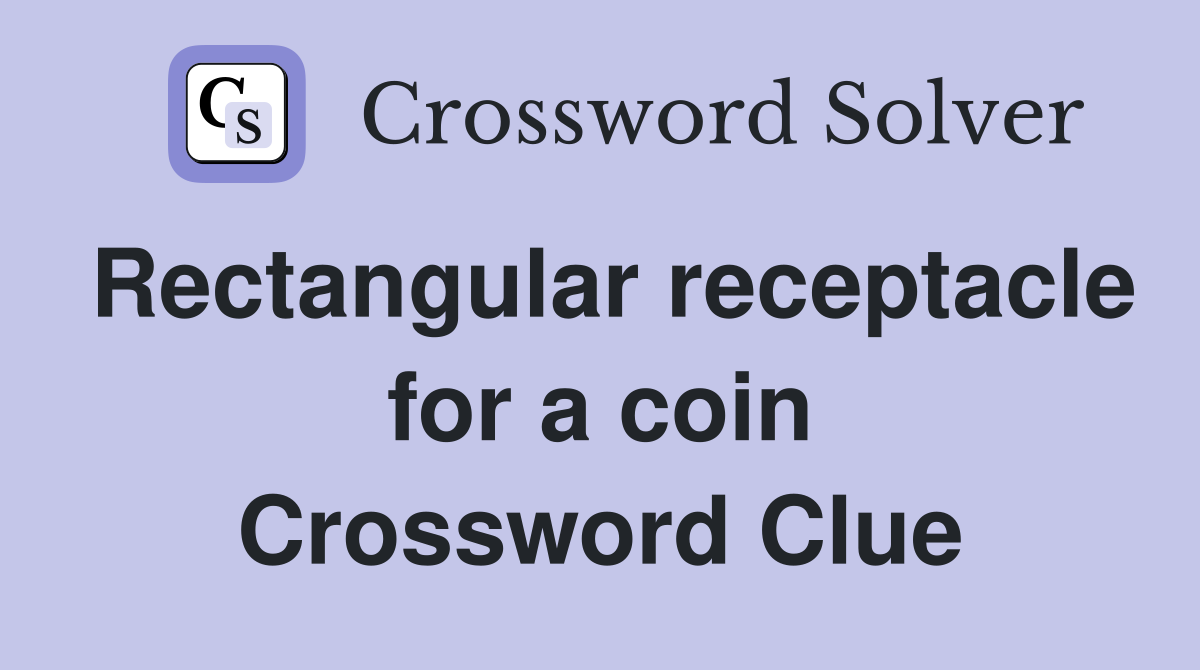 Rectangular receptacle for a coin Crossword Clue
