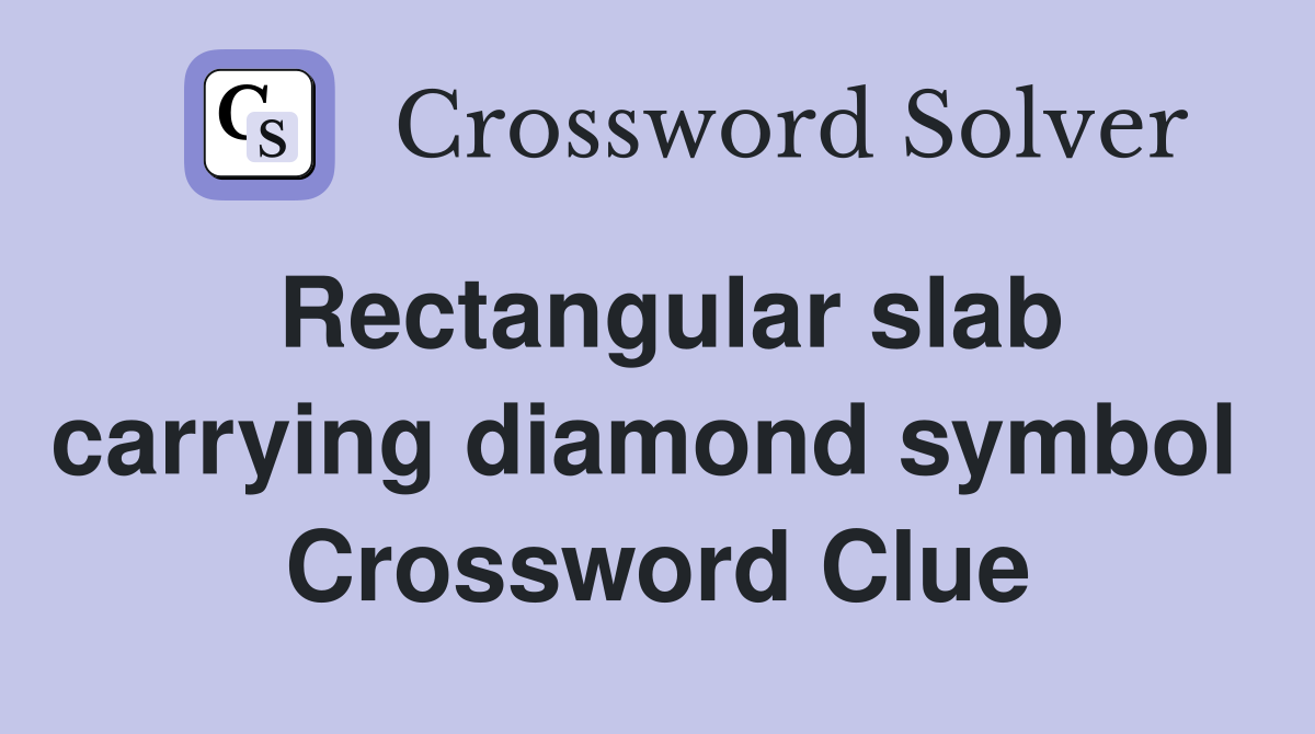 Rectangular slab carrying diamond symbol  Crossword Clue