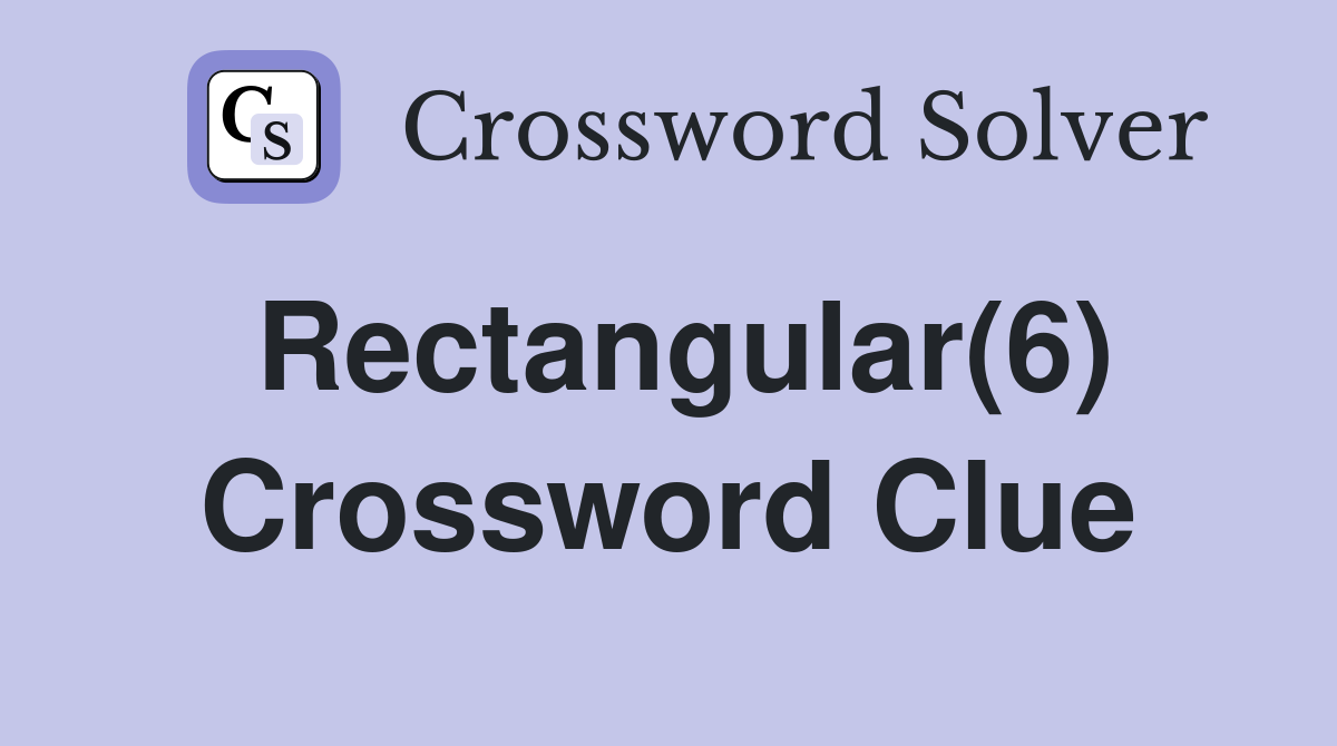 Rectangular(6) Crossword Clue