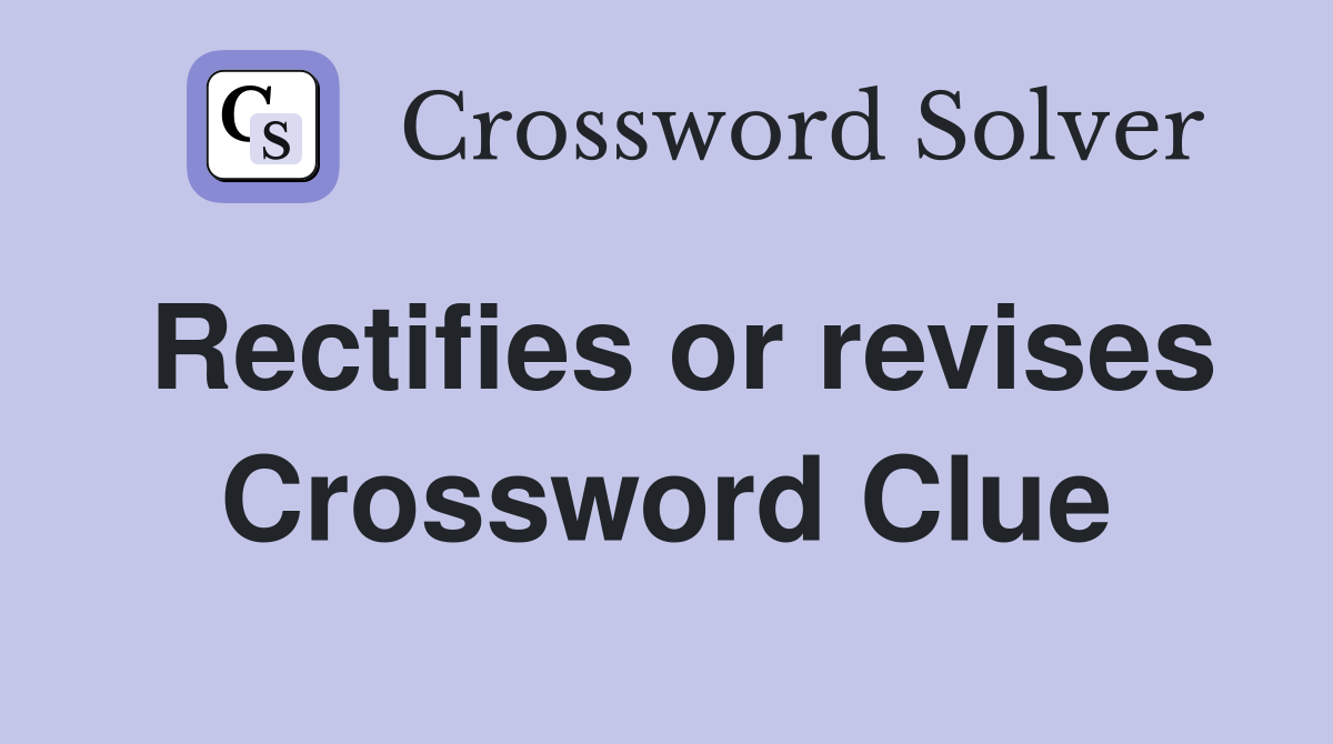 Rectifies or revises Crossword Clue